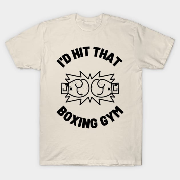 I'd Hit That Boxing Gym T-Shirt by You want Fry's with that? 